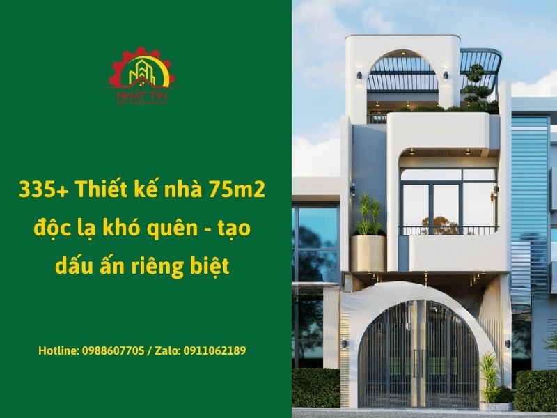 335+ Thiết kế nhà 75m2 độc lạ khó quên - tạo dấu ấn riêng biệt Xây dựng N...jpg