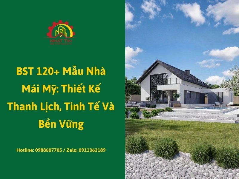 BST 120+ Mẫu Nhà Mái Mỹ_ Thiết Kế Thanh Lịch, Tinh Tế Và Bền Vững Xây dựng...jpg