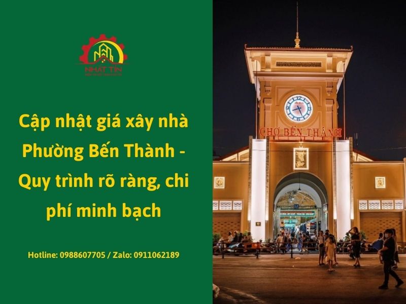 Cập nhật giá xây nhà Phường Bến Thành - Quy trình rõ ràng, chi phí minh bạch...jpg