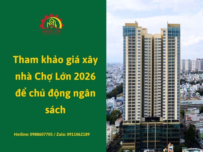 Tham khảo giá xây nhà Chợ Lớn 2026 để chủ động ngân sách Xây dựng Nhất Tín.jpg