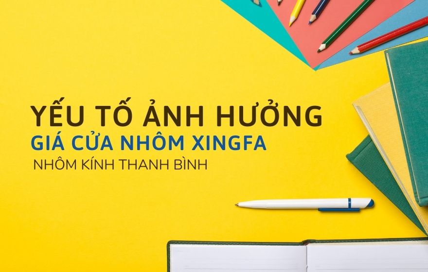 Yếu tố ảnh hưởng báo giá cửa nhôm Xingfa - Nhôm kính Thanh Bình.jpg